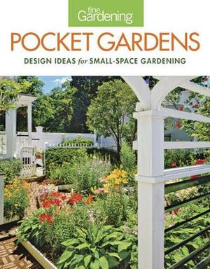 Fine Gardening Pocket Gardens: design ideas for small-space gardening by Fine Gardening Magazine