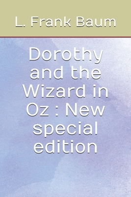 Dorothy and the Wizard in Oz: New special edition by L. Frank Baum