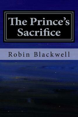 The Prince's Sacrifice by Robin Blackwell