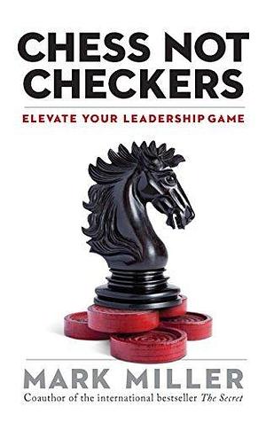 Chess Not Checkers by Mark Miller, Mark Miller