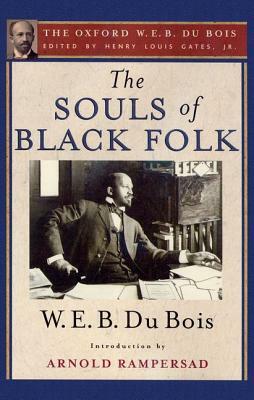 The Souls of Black Folk: The Oxford W. E. B. Du Bois by W.E.B. Du Bois