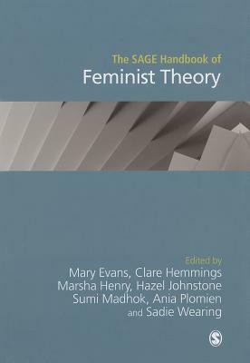 The Sage Handbook of Feminist Theory by Sumi Madhok, Hazel Johnstone, Mary Evans, Clare Hemmings, Ania Plomien, Marsha Henry, Sadie Wearing