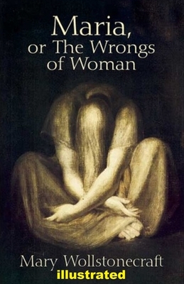 Maria: or, The Wrongs of Woman illustrated by Mary Wollstonecraft