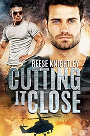 Cutting It Close by Reese Knightley