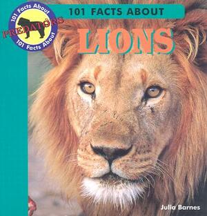 101 Facts about Lions by Julia Barnes