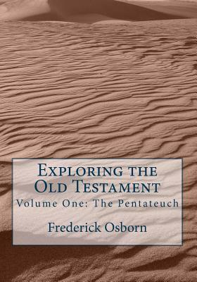 Exploring the Old Testament: The Pentateuch: A Complete Survey in Three Volumes by Frederick Osborn