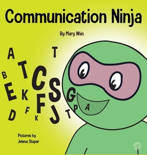 Communication Ninja: A Children's Book About Listening and Communicating Effectively by Grow Grit Press, Mary Nhin