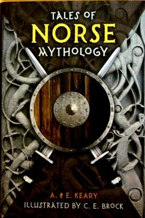 Tales of Norse Mythology by Annie Keary, Eliza Keary, Charles Edmund Brock