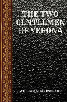 The Two Gentlemen of Verona: By William Shakespeare by William Shakespeare