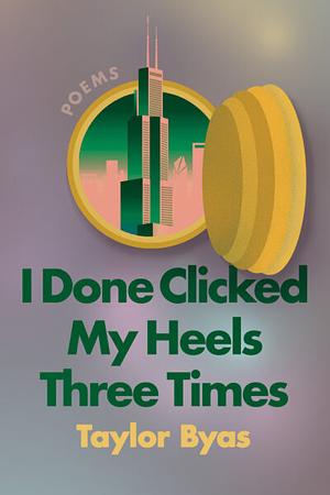 I Done Clicked My Heels Three Times by Taylor Byas