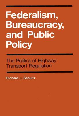 Federalism, Bureaucracy, and Public Policy by Richard J. Schultz