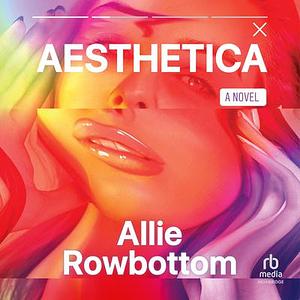 Aesthetica by Allie Rowbottom
