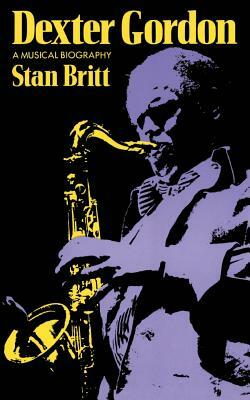 Dexter Gordon: A Musical Biography by Stan Britt