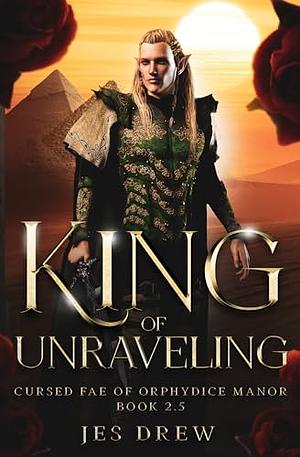 King of Unraveling by Jes Drew