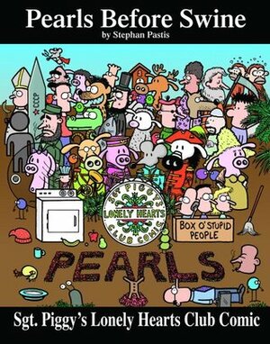 Sgt. Piggy's Lonely Hearts Club Comic: A Pearls Before Swine Treasury by Stephan Pastis