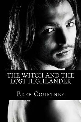 The Witch and the Lost Highlander: The Witches of Los Cien (The One Hundred) by Edee Courtney