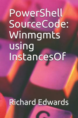 PowerShell SourceCode: Winmgmts using InstancesOf by Richard Edwards