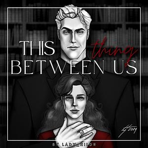 This Thing Between Us by Lady_Hildr