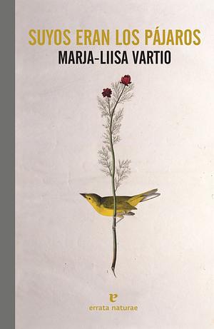 Suyos eran los pájaros by Marja-Liisa Vartio