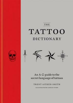 The Tattoo Dictionary by Trent Aitken Smith