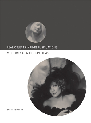 Real Objects in Unreal Situations: Modern Art in Fiction Films by Susan Felleman