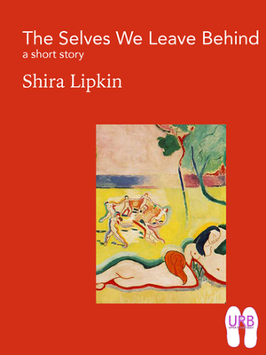 The Selves We Leave Behind by Shira Lipkin
