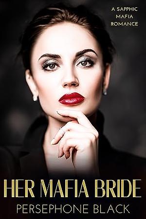 Her Mafia Bride: A Sapphic Mafia Romance by Persephone Black