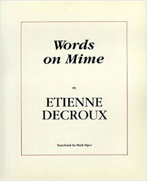 Words on Mime by Thomas Leabhart, Etienne Decroux