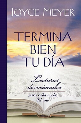 Termina Bien Tu Día: Lecturas Devocionales Para Cada Noche del Año by Joyce Meyer