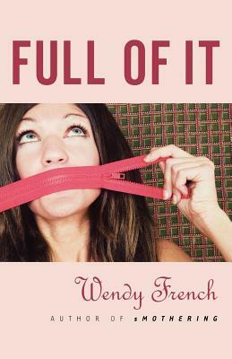 Full of It by Wendy French