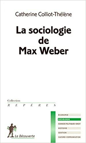 La Sociologie De Max Weber by Catherine Colliot-Thélène