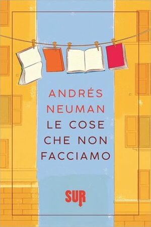 Le cose che non facciamo by Silvia Sichel, Andrés Neuman