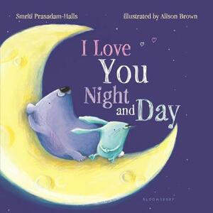 I Love You Night and Day (Padded Board Book) by Smriti Prasadam-Halls