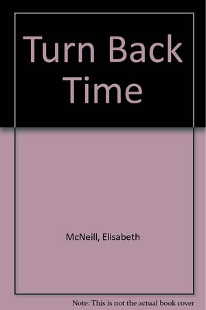 Turn Back Time by Elisabeth McNeill