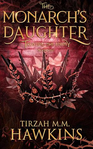 The Monarch's Daughter: Part One by Tirzah M.M. Hawkins