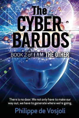 The CyberBardos: Book 2 of I AM the Other by Philippe de Vosjoli