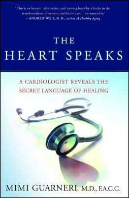 The Heart Speaks: A Cardiologist Reveals the Secret Language of Healing by Mimi Guarneri