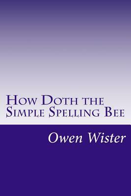 How Doth the Simple Spelling Bee by Owen Wister