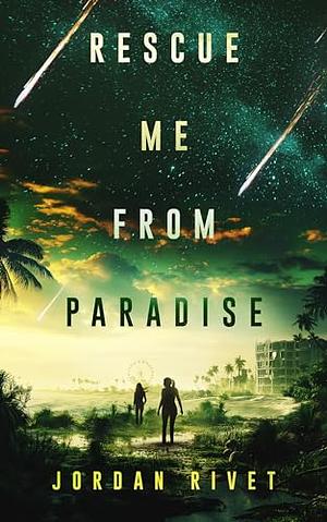 Rescue Me From Paradise by Jordan Rivet