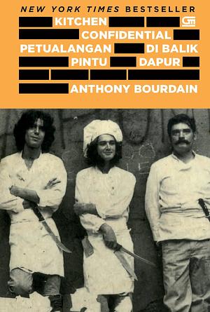 Kitchen Confidential: Petualangan di Balik Pintu Dapur by Anthony Bourdain