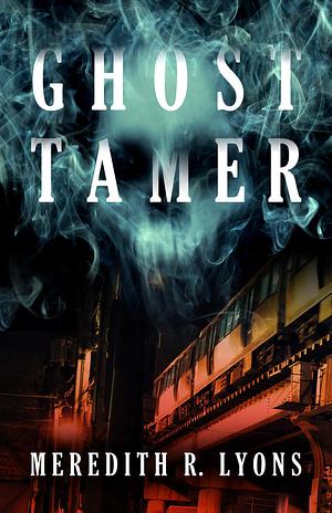 Ghost Tamer by Meredith R. Lyons