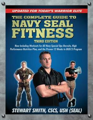 The Complete Guide to Navy Seal Fitness, Third Edition: Updated for Today's Warrior Elite by Stewart Smith