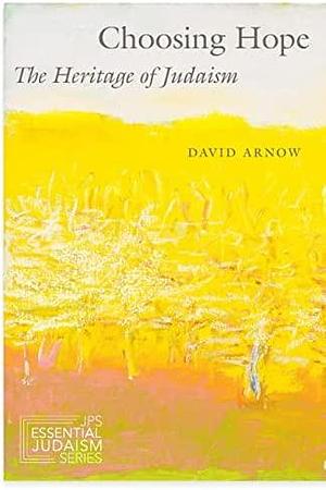 Choosing Hope: The Heritage of Judaism by David Arnow