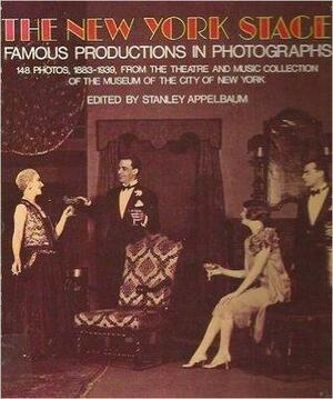 The New York stage : famous productions in photographs : 148 photos, 1883-1939, from the theatre and music collection of the Museum of the City of New York by Stanley Appelbaum