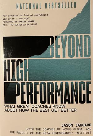 Beyond High Performance: What Great Coaches Know about How the Best Get Better by Jason Jaggard