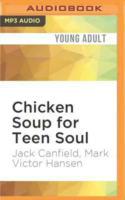 Chicken Soup for Teen Soul: Real-Life Stories by Real Teens by Mark Victor Hansen, Jack Canfield