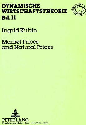 Market Prices and Natural Prices: A Study in the Theory of the Classical Process of Gravitation by Ingrid Kubin