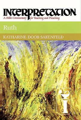 Ruth: Interpretation: A Bible Commentary for Teaching and Preaching by Katharine Doob Sakenfeld