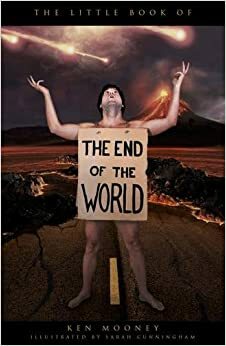 The Little Book of the End of the World by Ken Mooney