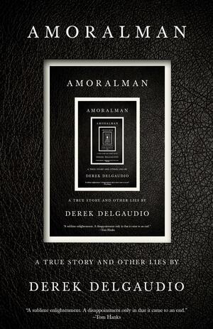 Amoralman: A True Story and Other Lies by Derek Delgaudio